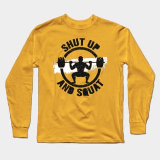 Shut Up & Squat - Gym Workout - Sports & Fitness Motivation Long Sleeve T-Shirt